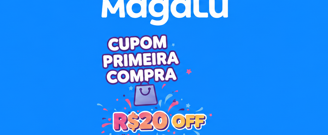 Cupom Magazine Luiza Primeira Compra